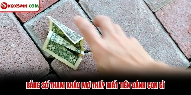 Bảng số tham khảo mơ thấy mất tiền đánh con gì