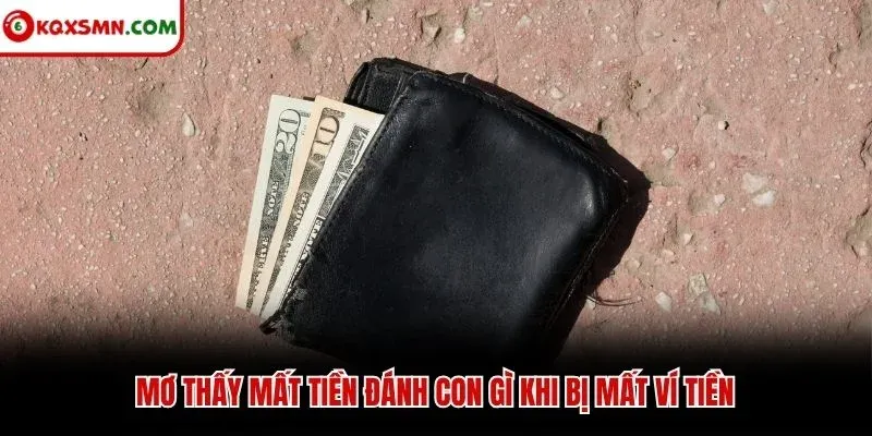 Mơ thấy mất tiền đánh con gì khi bị mất ví tiền