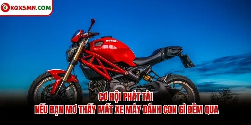 Cơ hội phát tài nếu bạn mơ thấy mất xe máy đánh con gì đêm qua