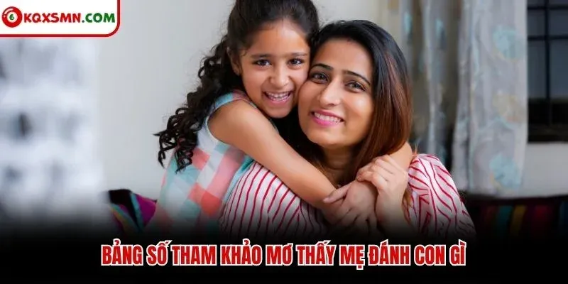 Bảng số tham khảo mơ thấy mẹ đánh con gì