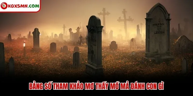 Bảng số tham khảo mơ thấy mồ mả đánh con gì