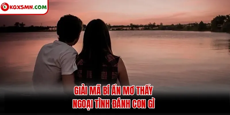 Giải mã bí ẩn mơ thấy ngoại tình đánh con gì