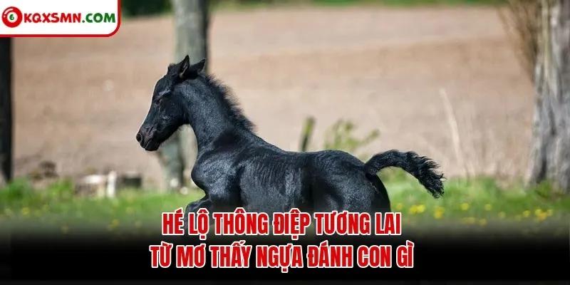 Hé lộ thông điệp tương lai từ mơ thấy ngựa đánh con gì