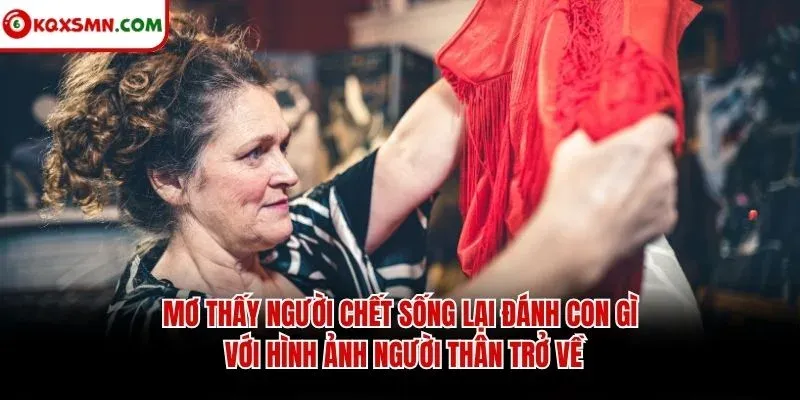 Mơ thấy người chết sống lại đánh con gì với hình ảnh người thân trở về