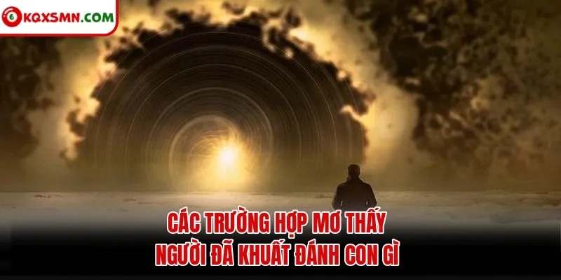 Các trường hợp mơ thấy người đã khuất đánh con gì