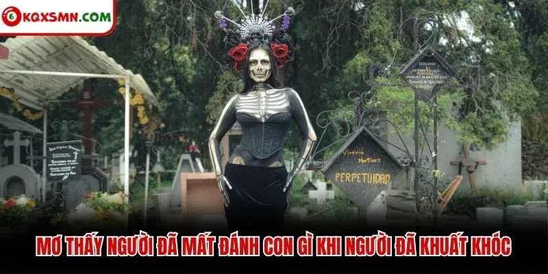Mơ thấy người đã mất đánh con gì khi người đã khuất khóc