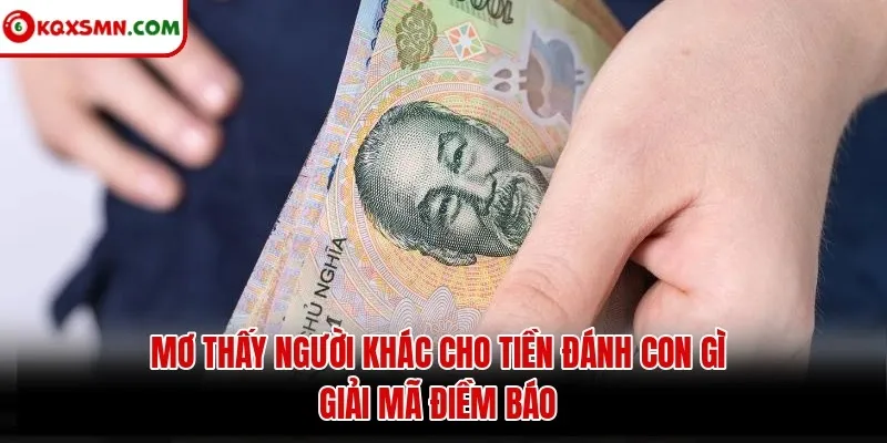 Mơ thấy Người khác cho tiền đánh con gì? Giải mã điềm báo