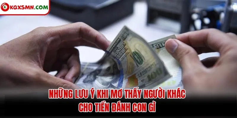 Những lưu ý khi mơ thấy người khác cho tiền đánh con gì