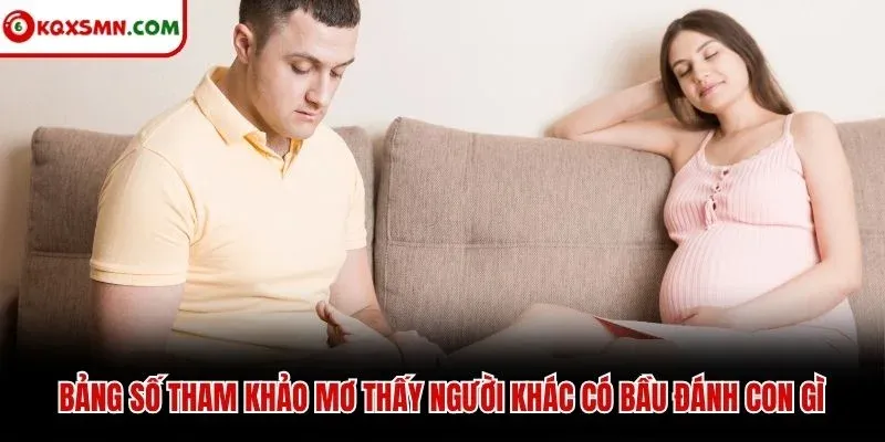 Bảng số tham khảo mơ thấy người khác có bầu đánh con gì