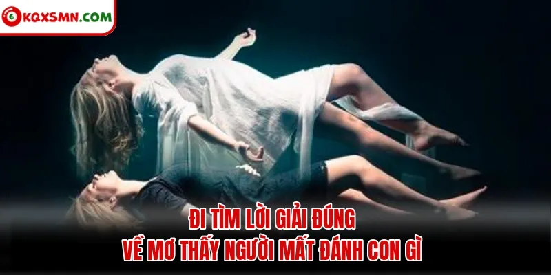 Đi tìm lời giải đúng về mơ thấy người mất đánh con gì