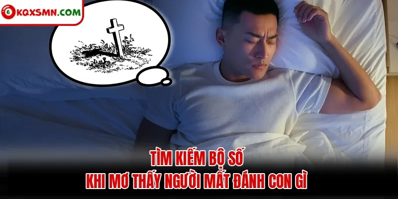 Tìm kiếm bộ số khi mơ thấy người mất đánh con gì