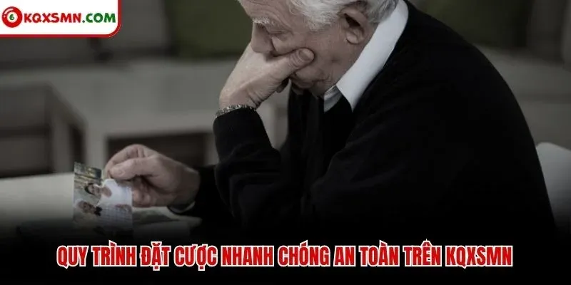 Quy trình đặt cược nhanh chóng an toàn trên KQXSMN