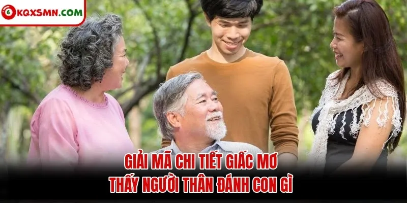 Giải mã chi tiết giấc mơ thấy người thân đánh con gì