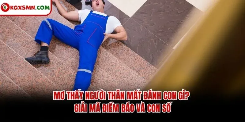Mơ thấy Người thân mất đánh con gì? Giải mã điềm báo và con số