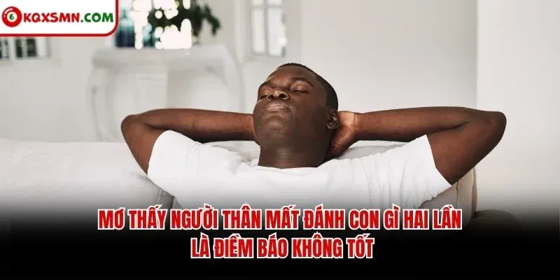 Mơ thấy người thân mất đánh con gì hai lần là điềm báo không tốt