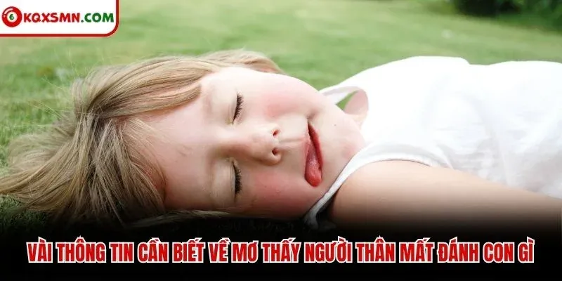 Vài thông tin cần biết về mơ thấy người thân mất đánh con gì