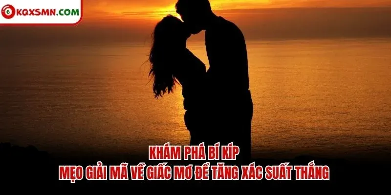 Khám phá bí kíp, mẹo giải mã về giấc mơ để tăng xác suất thắng