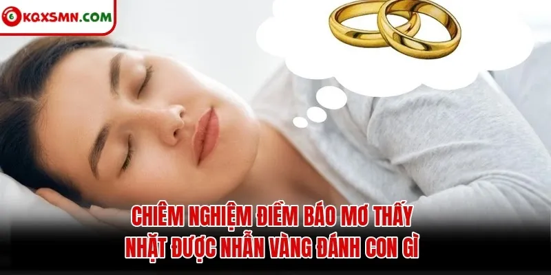 Chiêm nghiệm điềm báo mơ thấy nhặt được nhẫn vàng đánh con gì