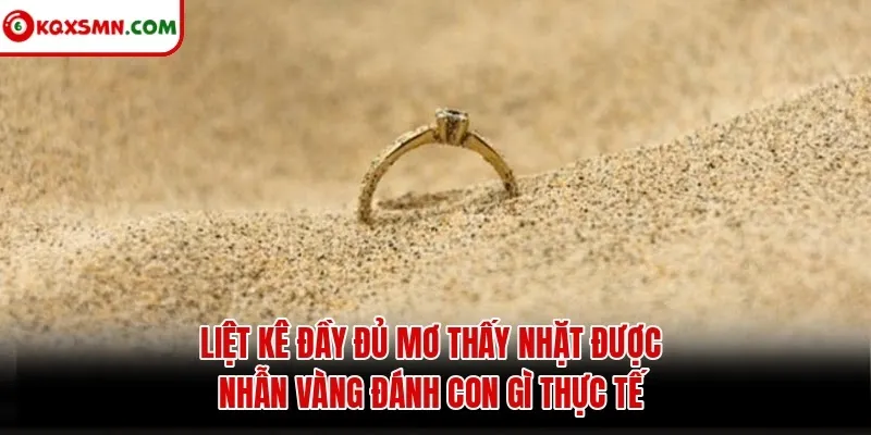Liệt kê đầy đủ mơ thấy nhặt được nhẫn vàng đánh con gì thực tế