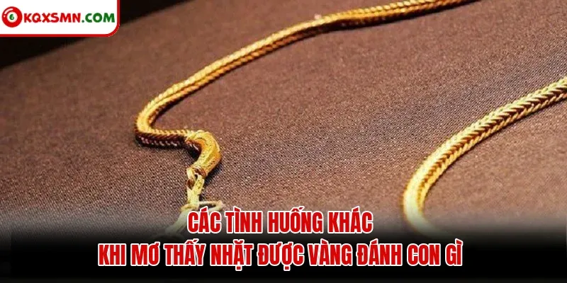 Các tình huống khác khi mơ thấy nhặt được vàng đánh con gì