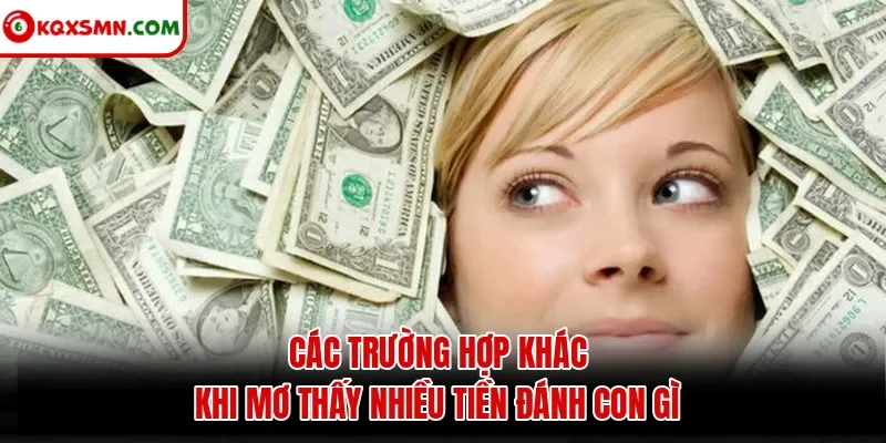 Các trường hợp khác khi mơ thấy nhiều tiền đánh con gì