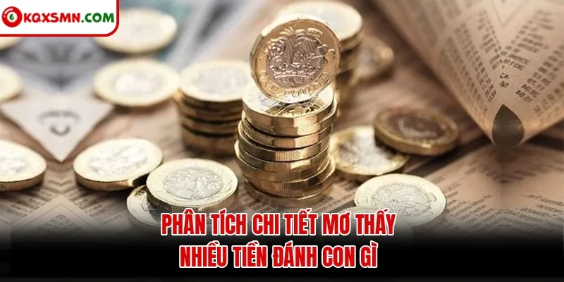 Phân tích chi tiết mơ thấy nhiều tiền đánh con gì