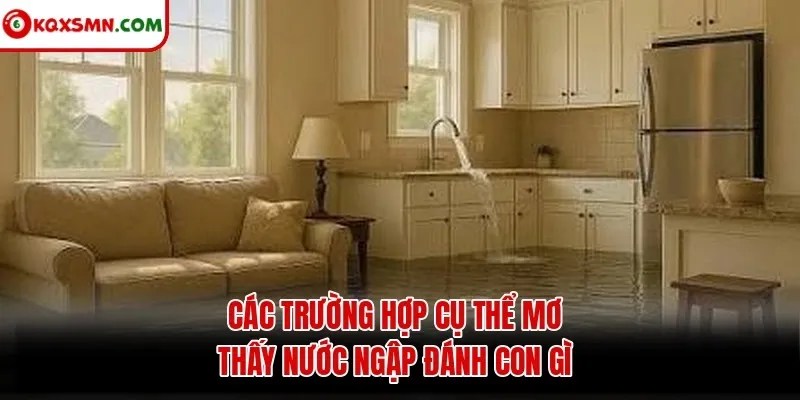 Các trường hợp cụ thể mơ thấy nước ngập đánh con gì