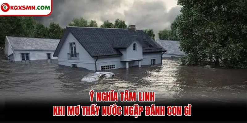 Ý nghĩa tâm linh khi mơ thấy nước ngập đánh con gì