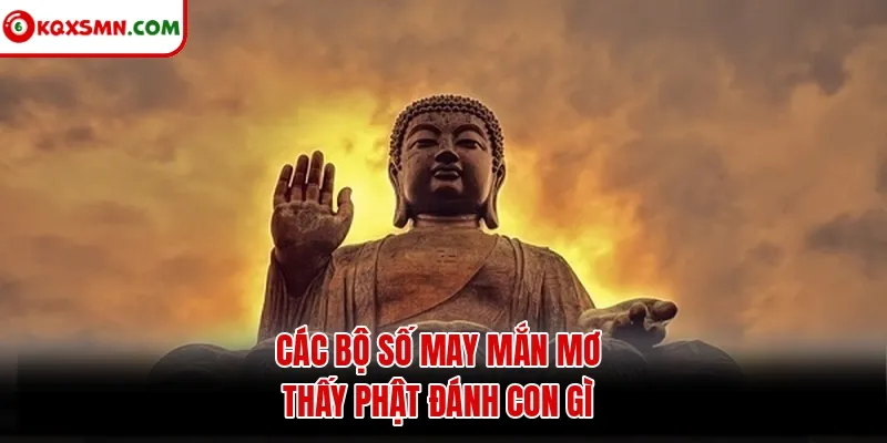 Các bộ số may mắn mơ thấy phật đánh con gì