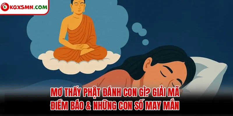 Mơ thấy Phật đánh con gì? Giải mã điềm báo & con số may mắn