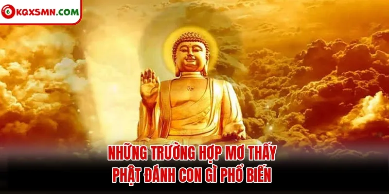 Những trường hợp mơ thấy phật đánh con gì phổ biến