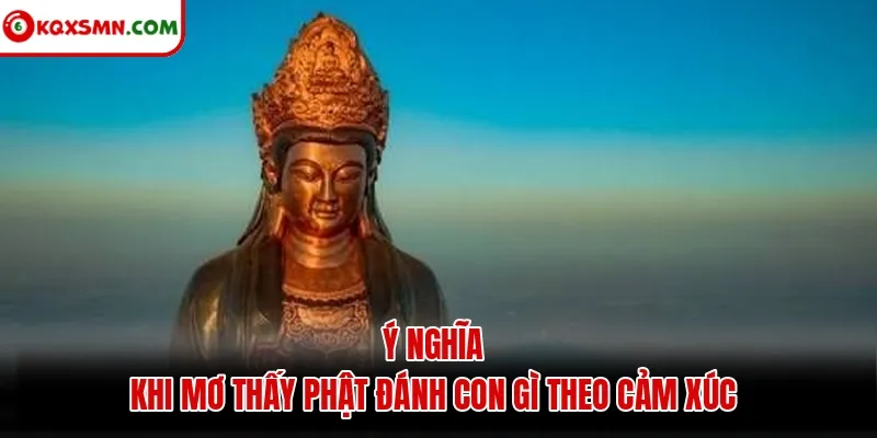 Ý nghĩa khi mơ thấy phật đánh con gì theo cảm xúc