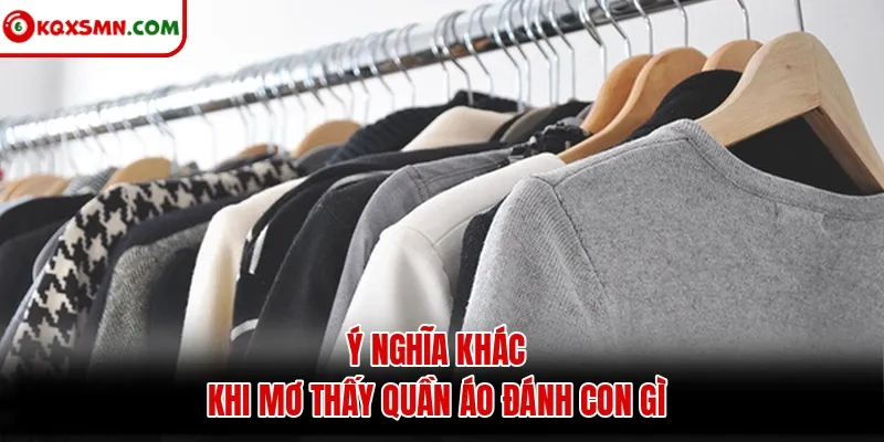 Ý nghĩa khác khi mơ thấy quần áo đánh con gì