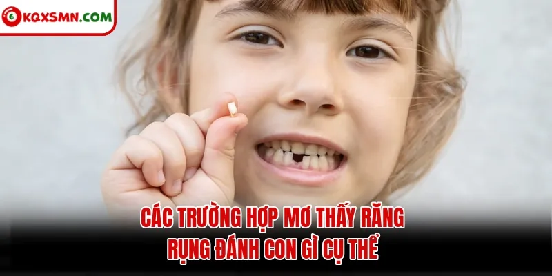 Các trường hợp mơ thấy răng rụng đánh con gì cụ thể