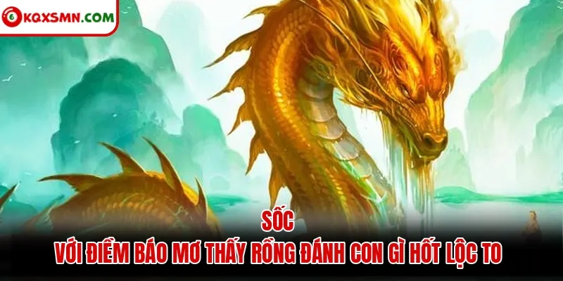 Sốc với điềm báo mơ thấy rồng đánh con gì hốt lộc to