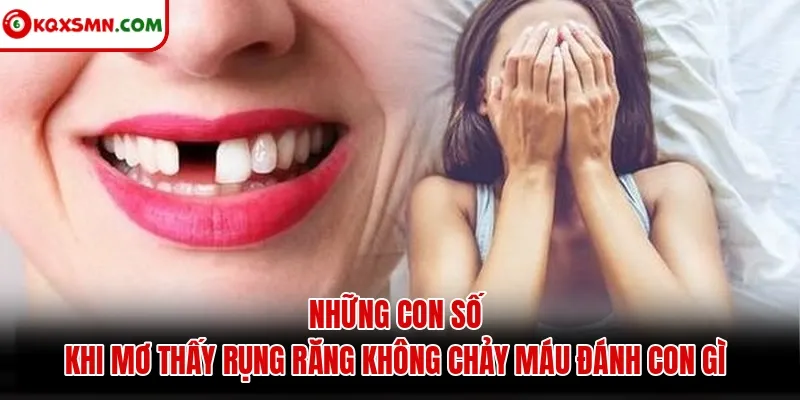Những con số khi mơ thấy rụng răng không chảy máu đánh con gì