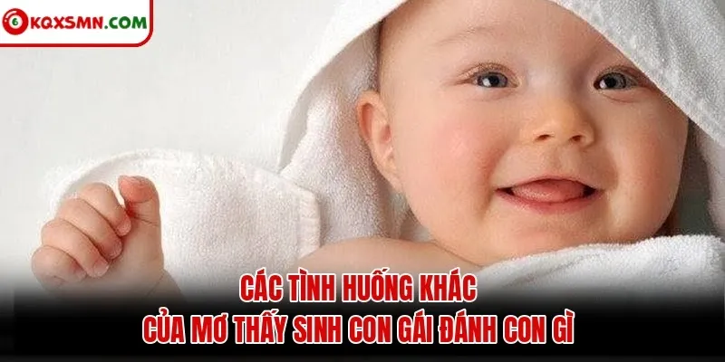 Các tình huống khác của mơ thấy sinh con gái đánh con gì
