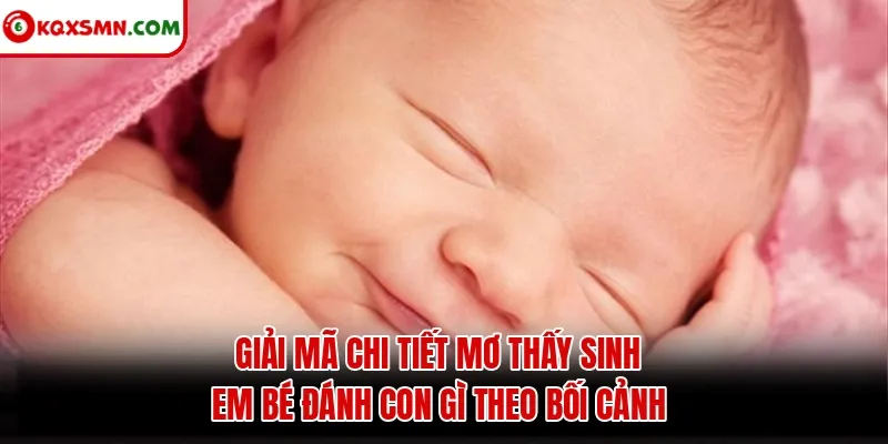 Giải mã chi tiết mơ thấy sinh em bé đánh con gì theo bối cảnh