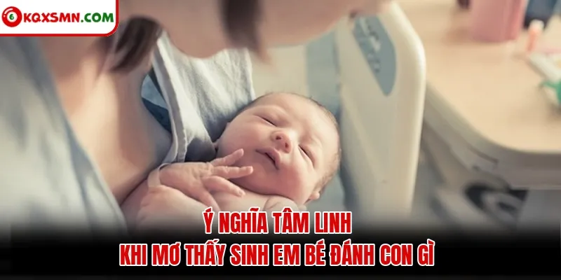 Ý nghĩa tâm linh khi mơ thấy sinh em bé đánh con gì