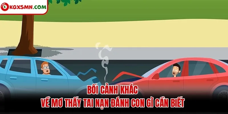 Bối cảnh khác về mơ thấy tai nạn đánh con gì cần biết