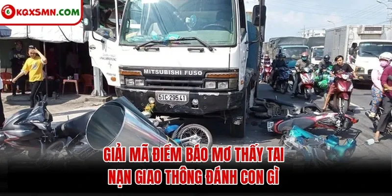 Giải mã điềm báo mơ thấy tai nạn giao thông đánh con gì