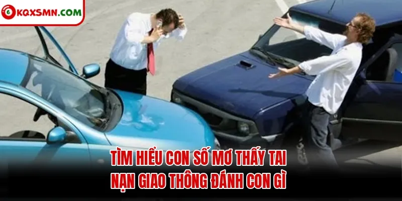 Tìm hiểu con số mơ thấy tai nạn giao thông đánh con gì