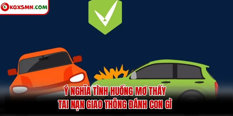 Ý nghĩa tình huống mơ thấy tai nạn giao thông đánh con gì