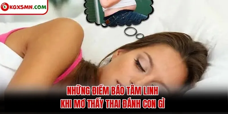 Những điềm báo tâm linh khi mơ thấy thai đánh con gì