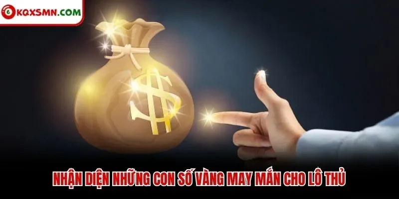 Nhận diện những con số vàng may mắn cho lô thủ