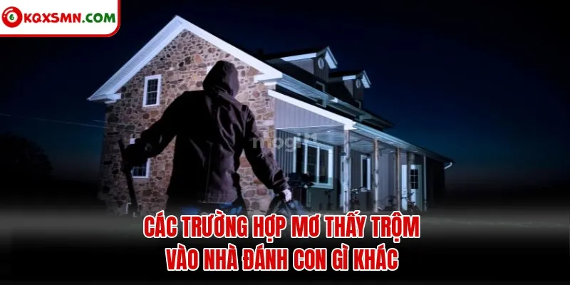 Các trường hợp mơ thấy trộm vào nhà đánh con gì khác