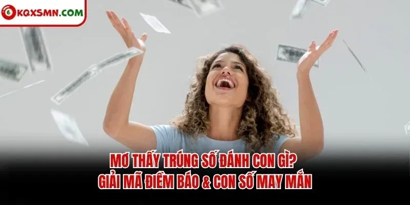 Mơ thấy Trúng số đánh con gì? Giải mã điềm báo & con số may mắn