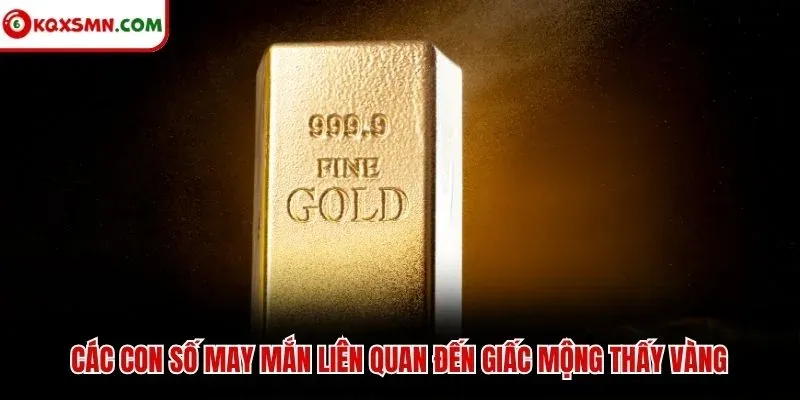 Các con số may mắn liên quan đến giấc mộng thấy vàng