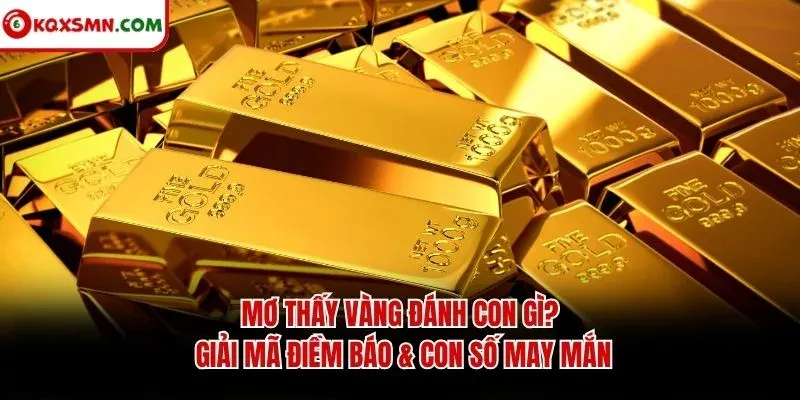 Mơ Thấy Vàng Đánh Con Gì? Giải Mã Điềm Báo & Con Số May Mắn