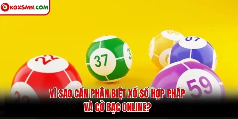 Vì sao cần phân biệt xổ số hợp pháp và cờ bạc online?
